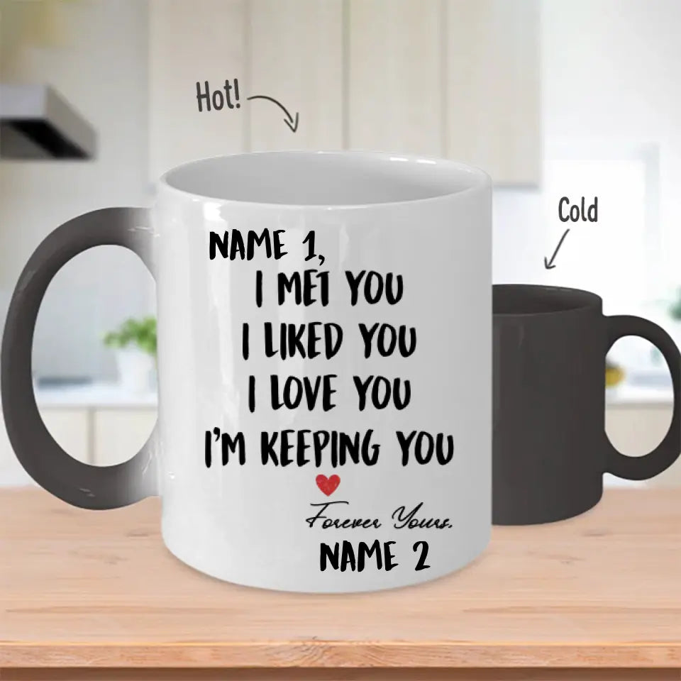 Custom Magic Mug For Her / For Him I Met You I Liked You I Love You I'm Keeping You | Personalized Gift