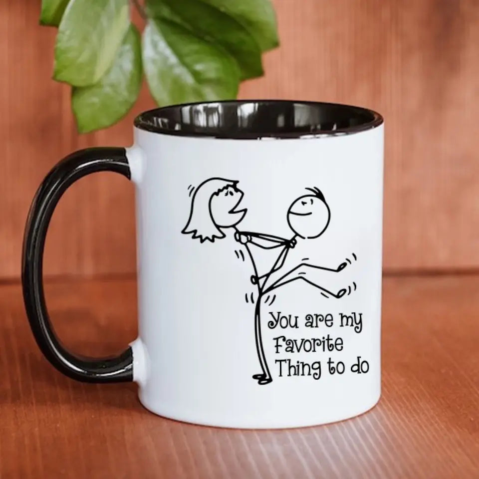 Accent Mug You Are My Favorite Thing To Do Funny Personalized Gift