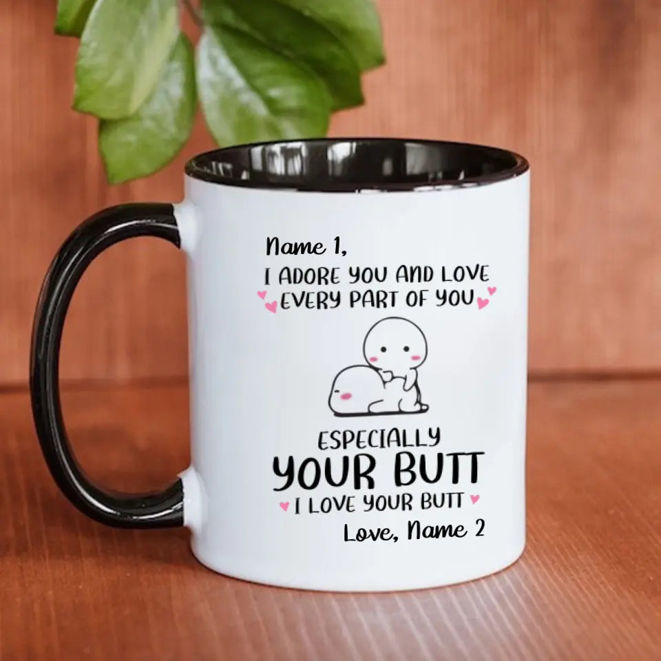 Custom Accent Mug For Her I Adore You And Love Every Part Of You Especially Your Butt I Love Your Butt Personalized Gift