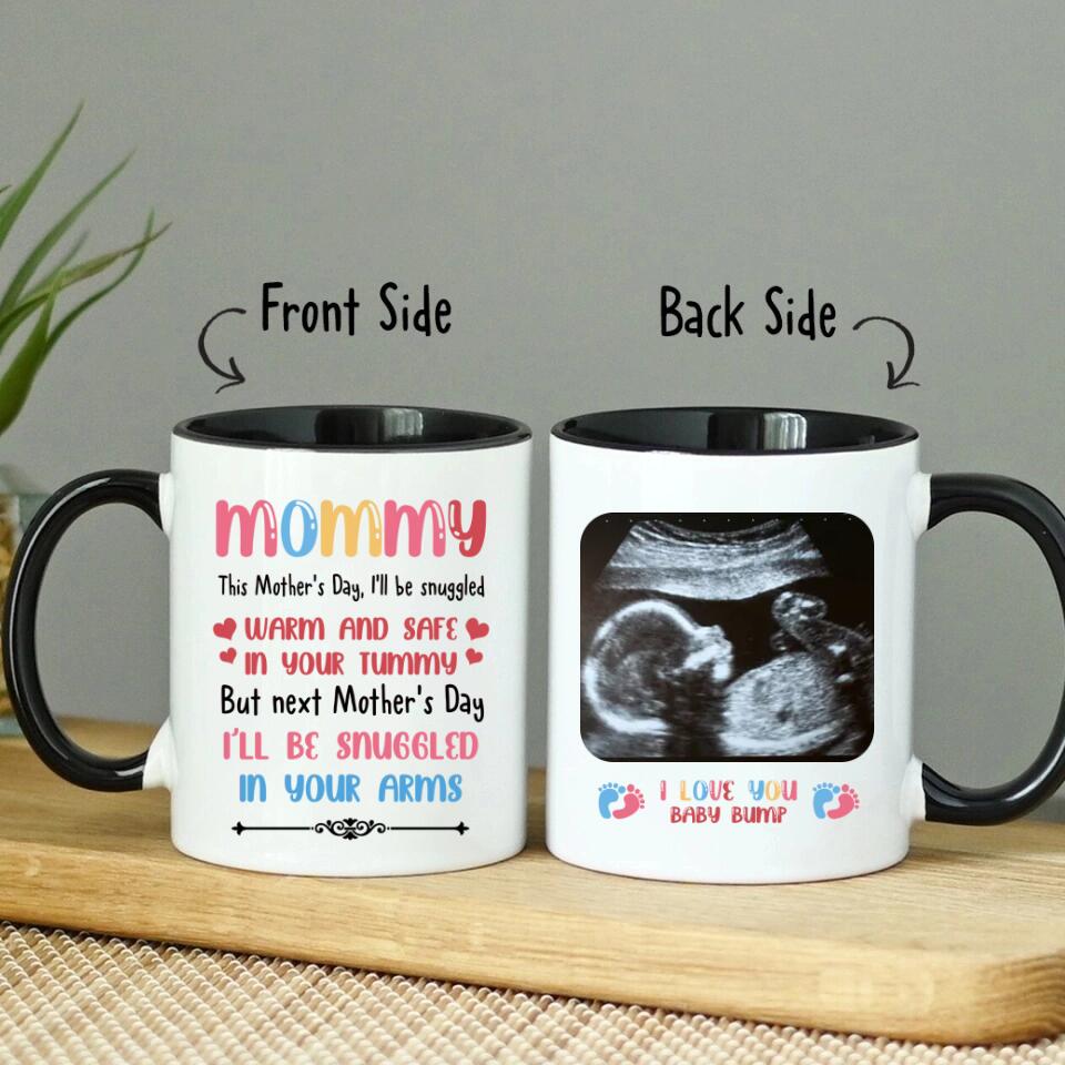 Custom Accent Mug For Mom To Be Personalized Gift For Expecting Mom Pregnant Wife Present To My Mommy This Mother's Day I'll Be Snuggled Warm And Safe In Your Tummy