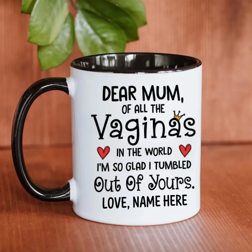 Custom Accent Mug For Mum | Of All The Vaginas In The World I'm Glad I Tumbled Out Of Yours | Personalized Mother's Day Gift