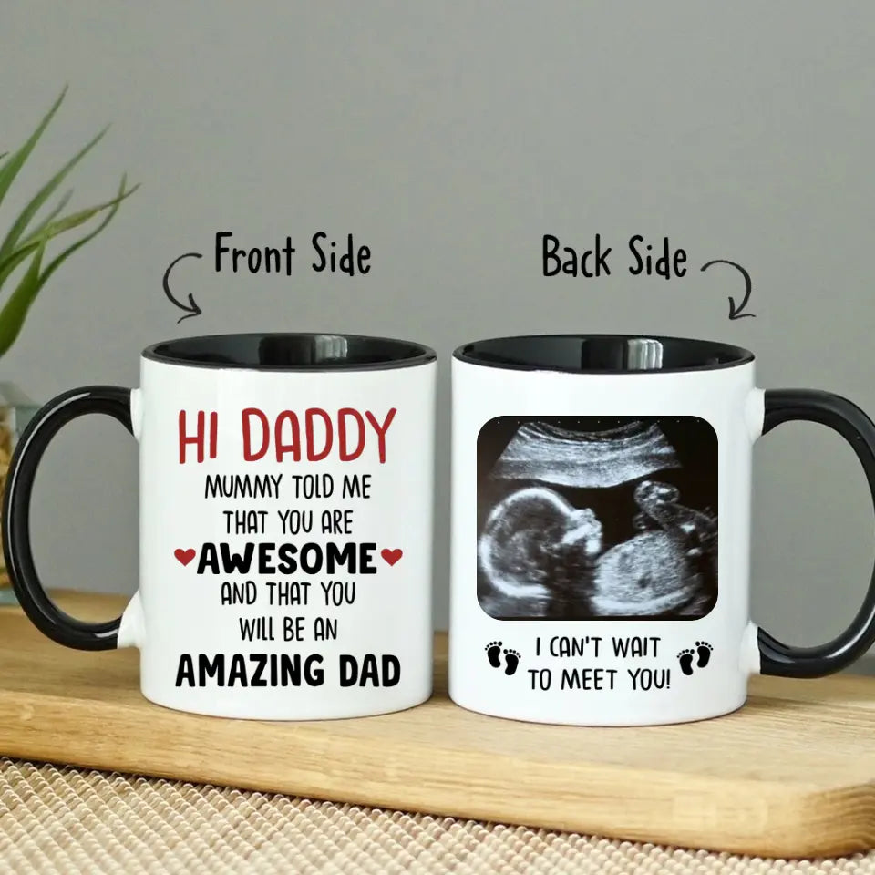 Custom Accent Mug For Dad To Be Personalized Gift For Expectant Father Hi Daddy Mummy Told Me That You Are Awesome