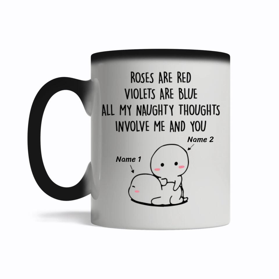 Roses Are Red Violets Are Blue All My Naughty Thoughts Involve Me And You Magic Mug Personalized Gift For Her