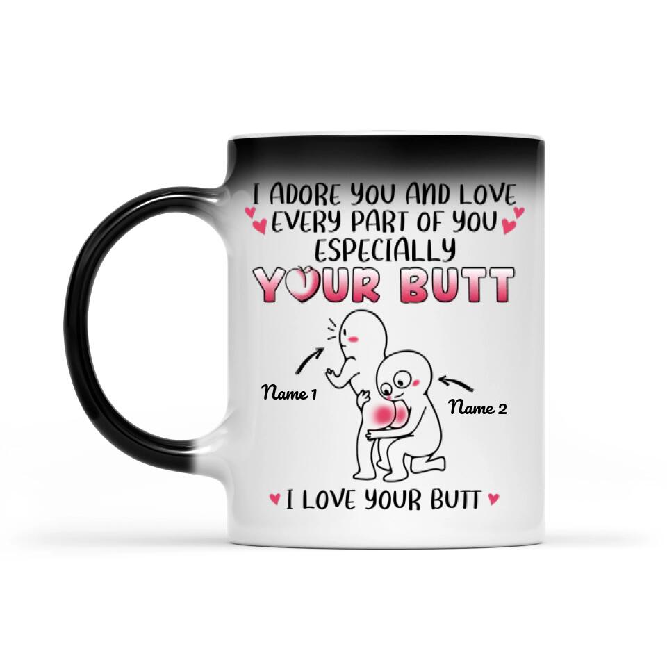 I Adore You And Love Every Part Of You Especially Your Butt I Love Your Butt Magic Mug Personalized Gift For Her