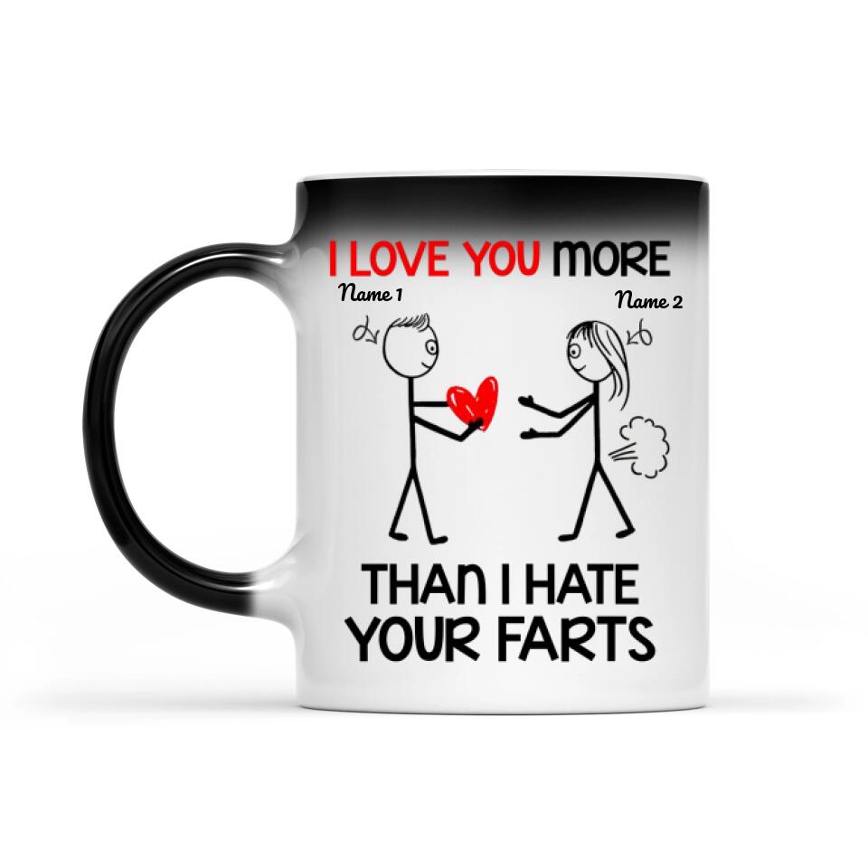 I Love You More Than I Hate Your Farts Magic Mug Personalized Gift For Her