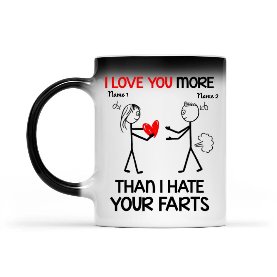 I Love You More Than I Hate Your Farts Magic Mug Personalized Gift For Him