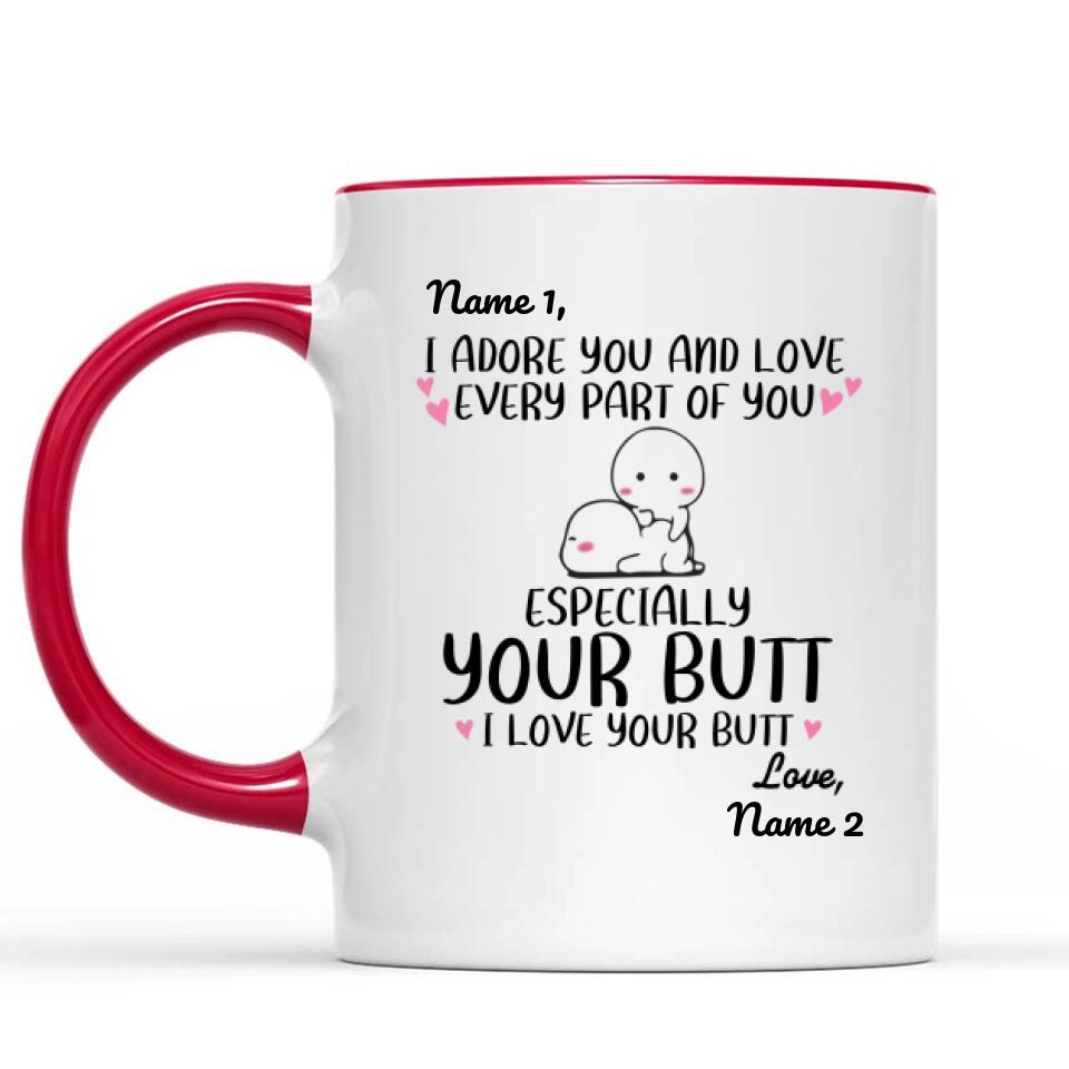 Custom Accent Mug For Her Personalized Gift I Adore You And Love Every Part Of You Especially Your Butt I Love Your Butt