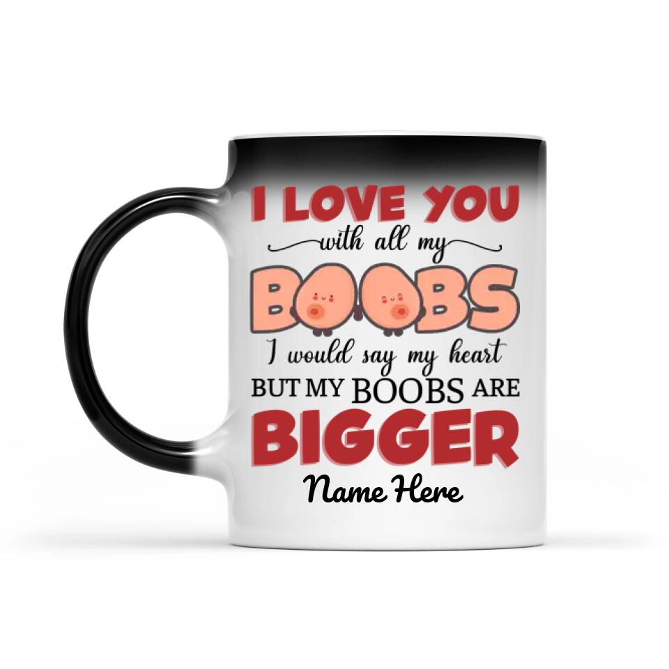 Custom Magic Mug For Him I Love You With All My Boobs I Would Say My H -  Funcleshop