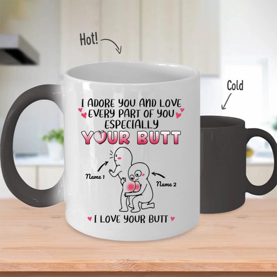 Custom Magic Mug For Her I Adore You And Love Every Part Of You Especially Your Butt I Love Your Butt Funny Personalized Gift