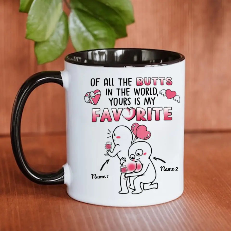 Custom Accent Mug For Her Of All The Butts In The World Yours Is My Favorite Personalized Gift