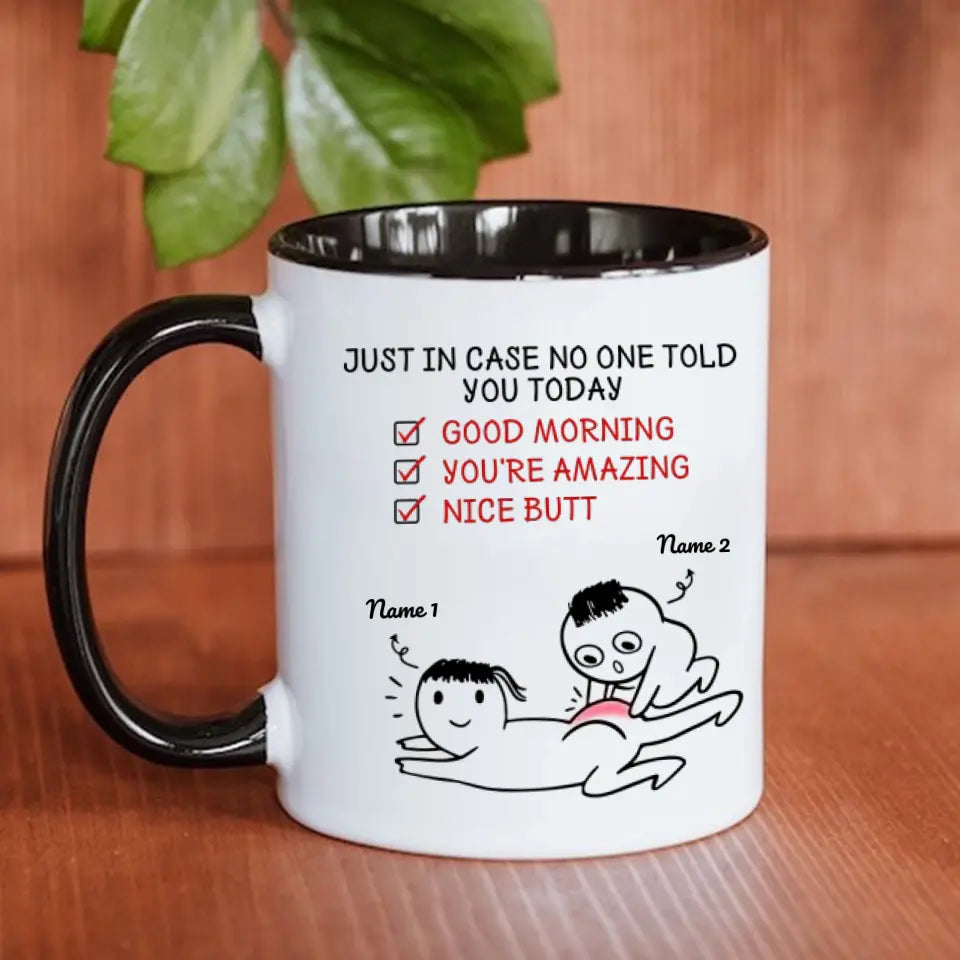 Custom Accent Mug For Her Just In Case No One Told You Today Good Morning You’re Amazing Nice Butt Personalized Gift