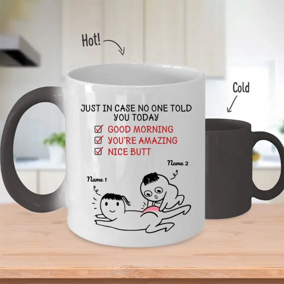 Custom Magic Mug For Her Just In Case No One Told You Today Good Morning You’re Amazing Nice Butt Personalized Gift