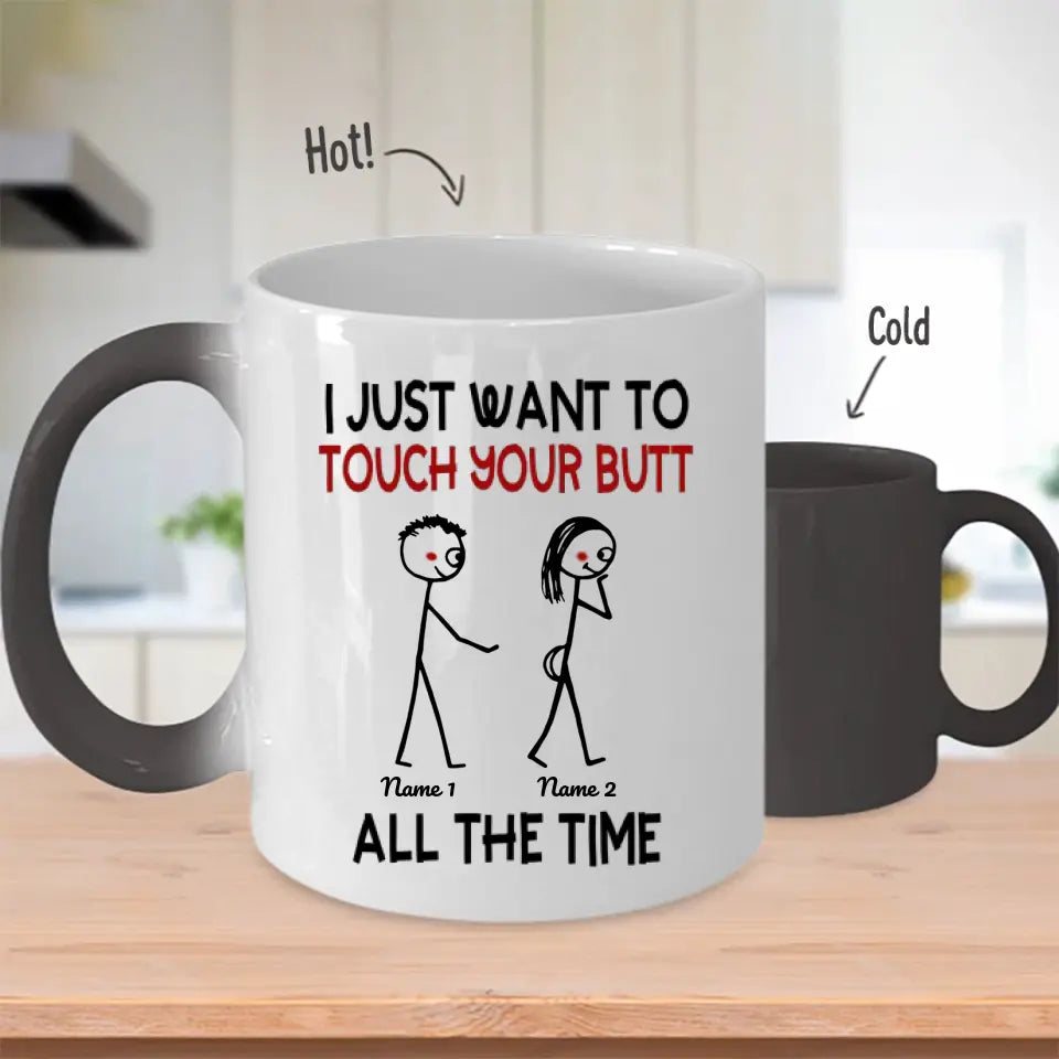 Custom Magic Mug I Just Want To Touch Your Butt All The Time Funny Personalized Gift
