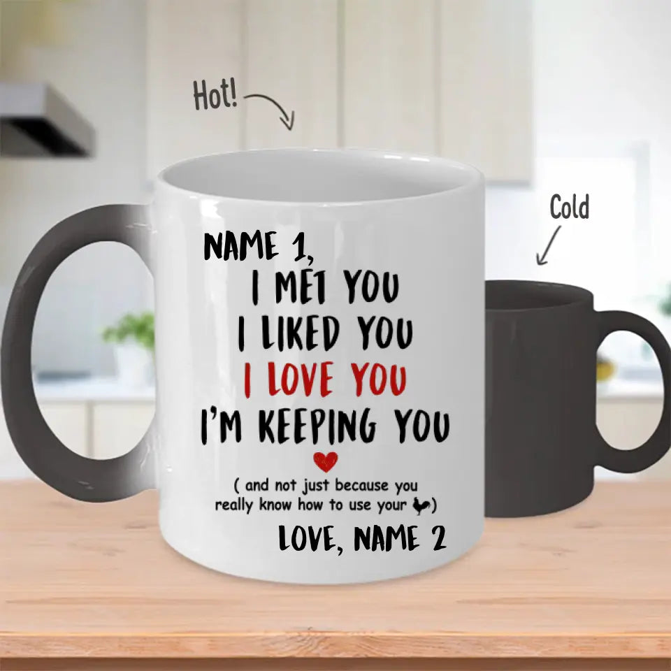 Custom Magic Mug For Him I Met You I Liked You I Love You I'm Keeping You And Not Just Because You Really Know How To Use Your Cock Personalized Gift