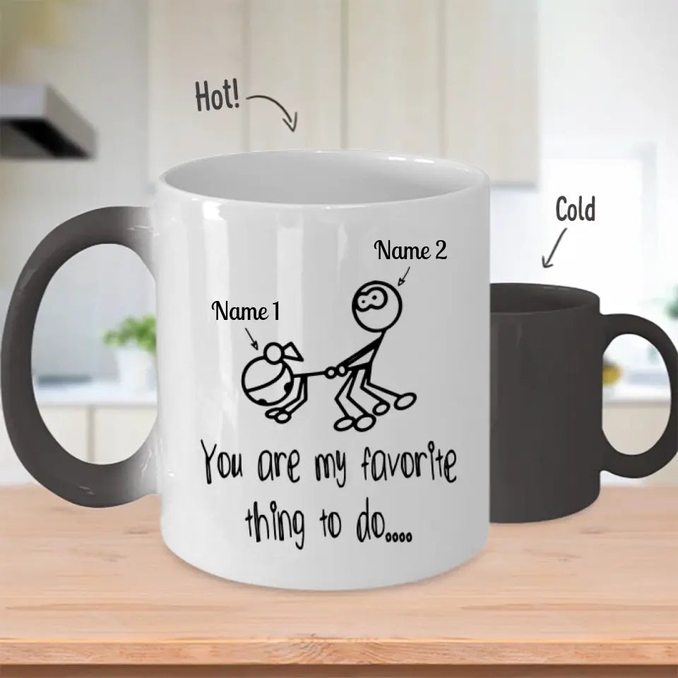 Custom Magic Mug You Are My Favorite Thing To Do Funny Personalized Gift