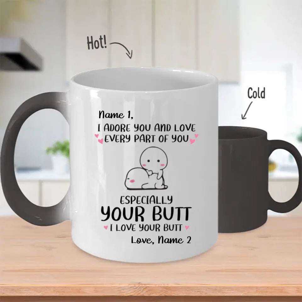 Custom Magic Mug For Her I Adore You And Love Every Part Of You Especially Your Butt I Love Your Butt Personalized Gift