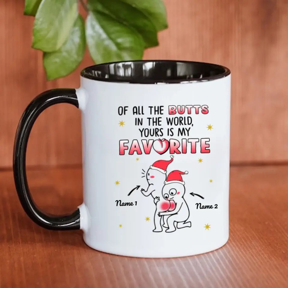 Custom Accent Mug For Her Of All The Butts In The World Yours Is My Favorite Christmas Personalized Gift