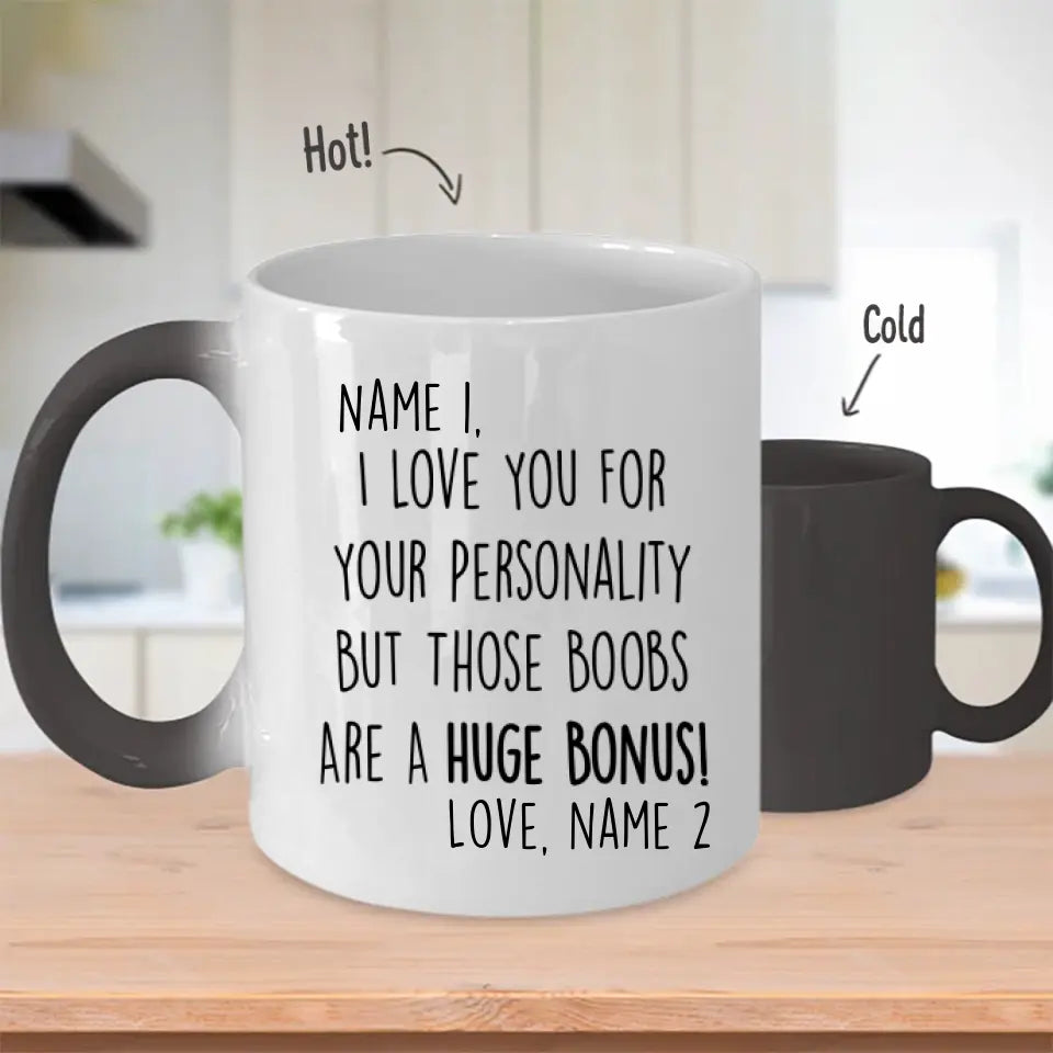 Custom Magic Mug For Her I Love You For Your Personality But Those Boobs Are A Huge Bonus Personalized Gift