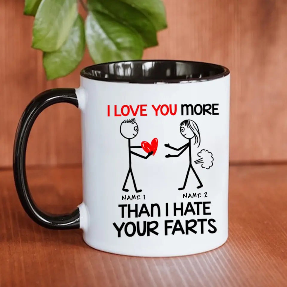 Custom Accent Mug I Love You More Than I Hate Your Farts Funny Personalized Gift
