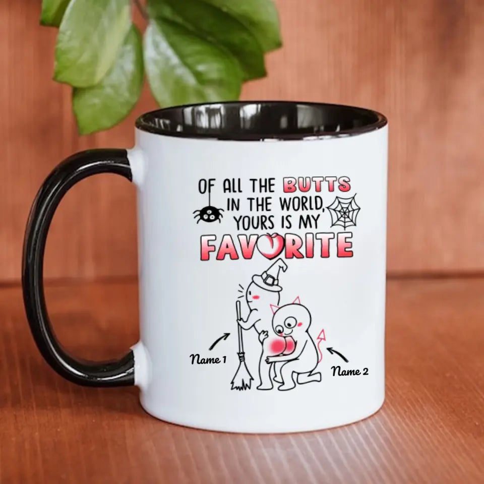 Custom Accent Mug For Her Of All The Butts In The World Yours Is My Favorite Halloween Personalized Gift