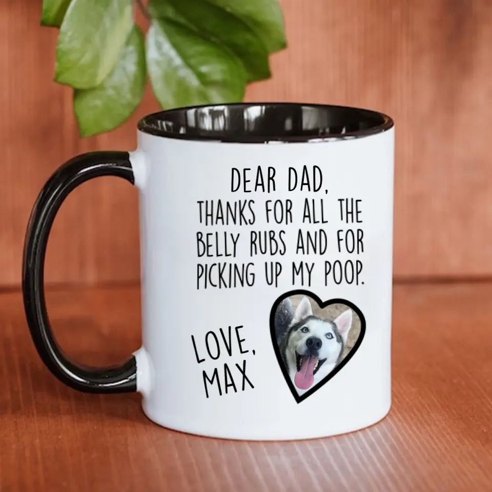 Custom Accent Mug For Dog Dad | Thanks For All The Belly Rubs And For Picking Up My Poop