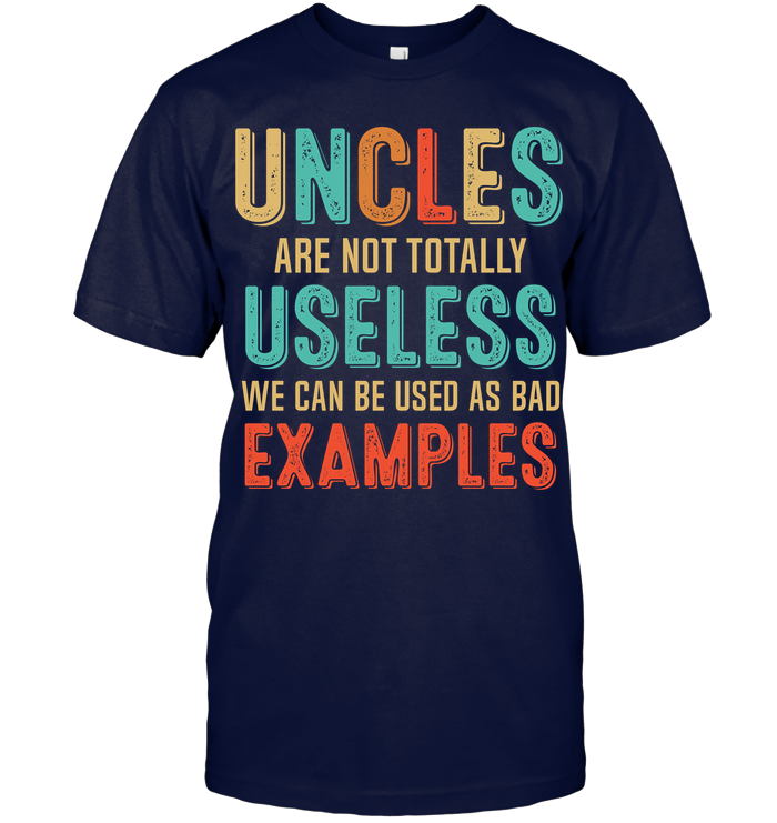 Funny Shirt For Uncle  Best Uncle Gift  Uncles Are Not Totally Useless We Can Be Used As Bad Examples